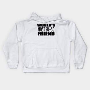 World's Most So-so Friend Kids Hoodie